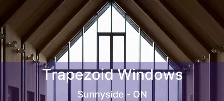  Trapezoid Windows Sunnyside - ON