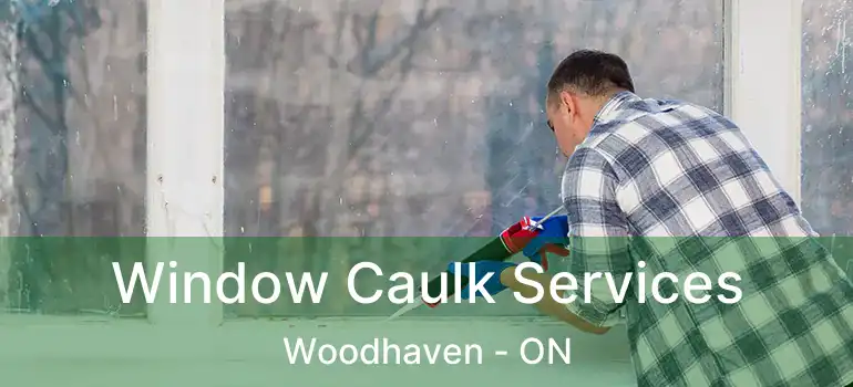  Window Caulk Services Woodhaven - ON