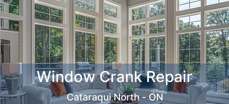  Window Crank Repair Cataraqui North - ON