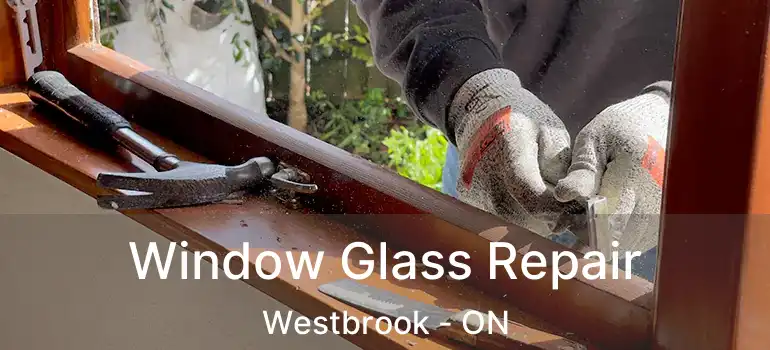  Window Glass Repair Westbrook - ON
