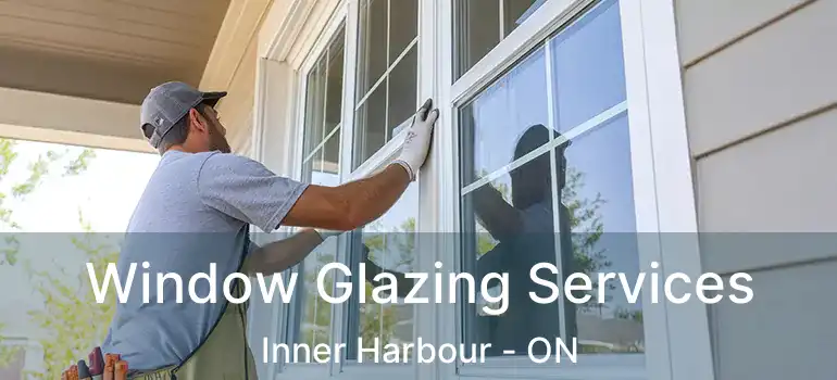  Window Glazing Services Inner Harbour - ON