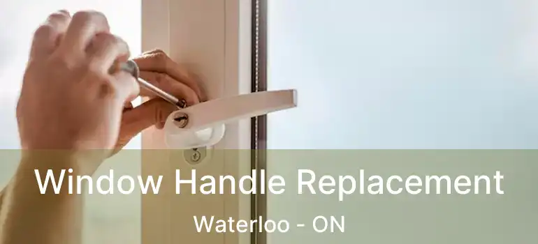  Window Handle Replacement Waterloo - ON