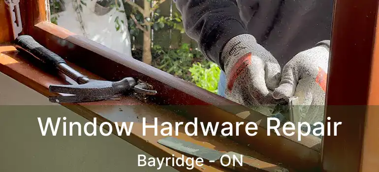  Window Hardware Repair Bayridge - ON