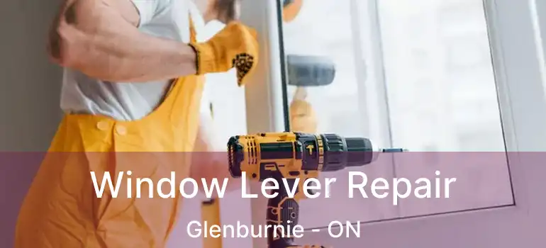  Window Lever Repair Glenburnie - ON
