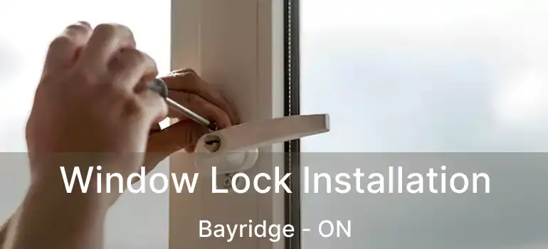 Window Lock Installation Bayridge - ON