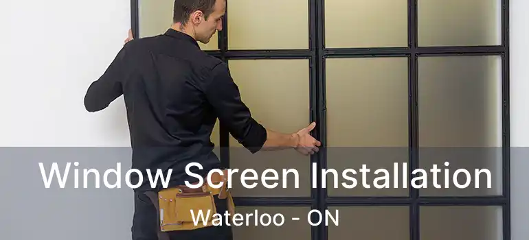  Window Screen Installation Waterloo - ON