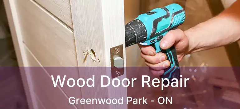  Wood Door Repair Greenwood Park - ON